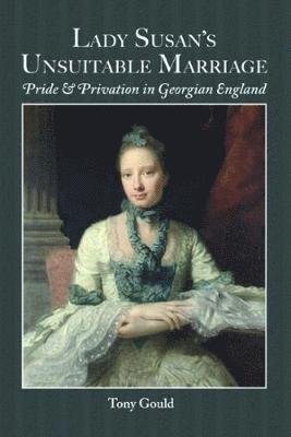 Cover for Tony Gould · LADY SUSAN'S UNSUITABLE MARRIAGE: Pride &amp; Privation in Georgian England (Paperback Bog) (2018)