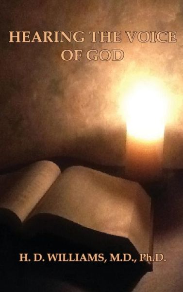 Hearing the Voice of God - M. D. Ph. D. H. D. Williams - Books - Old Paths Publications, Incorporated - 9780998545257 - January 2, 2008