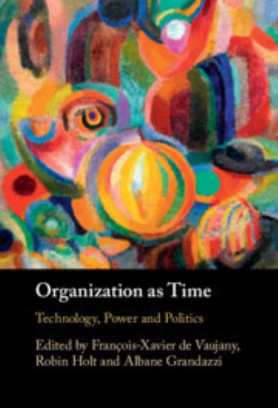 Organization as Time: Technology, Power and Politics -  - Books - Cambridge University Press - 9781009297257 - July 6, 2023