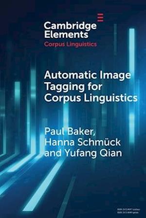 Cover for Baker, Paul (Lancaster University and Zhejiang Gongshang University) · Automatic Image Tagging for Corpus Linguistics: A Multimodal Study of News Representations of Islam - Elements in Corpus Linguistics (Paperback Book) (2025)