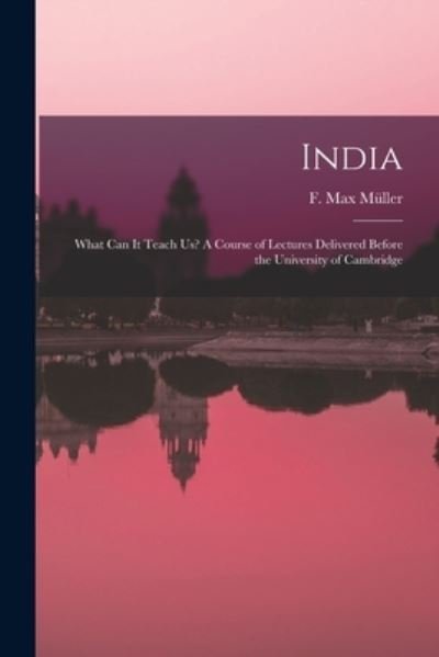 India - F Max (Friedrich Max) 1823-1 Mu?ller - Books - Legare Street Press - 9781013649257 - September 9, 2021
