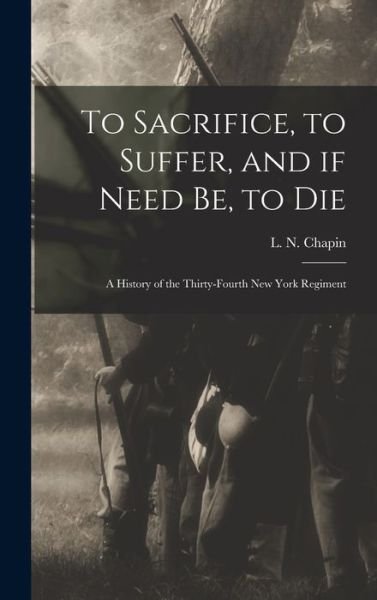 Cover for L N (Louis N ) Chapin · To Sacrifice, to Suffer, and If Need Be, to Die (Hardcover bog) (2021)