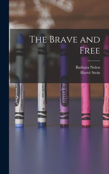 Cover for Barbara 1902-2003 Nolen · The Brave and Free (Hardcover Book) (2021)