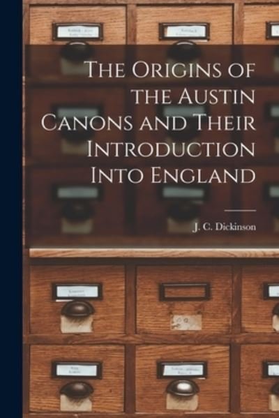 Cover for J C (John Compton) Dickinson · The Origins of the Austin Canons and Their Introduction Into England (Pocketbok) (2021)