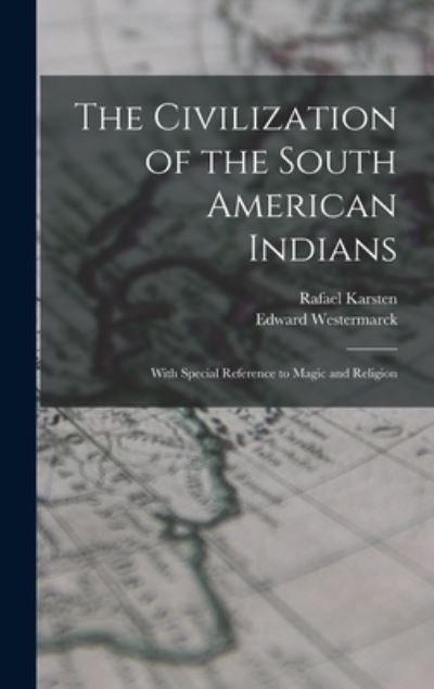 Cover for Rafael 1879-1956 Karsten · The Civilization of the South American Indians (Innbunden bok) (2021)