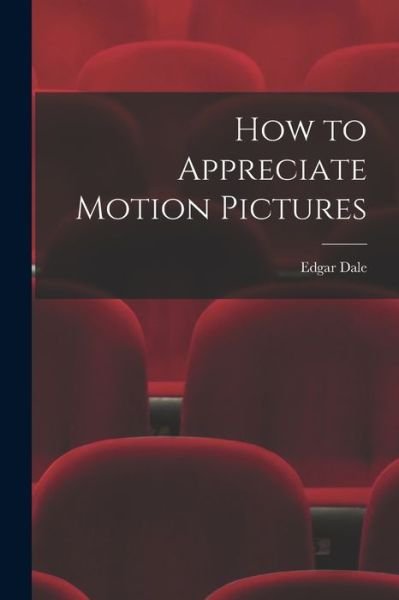 Cover for Edgar 1900-1985 Dale · How to Appreciate Motion Pictures (Pocketbok) (2021)