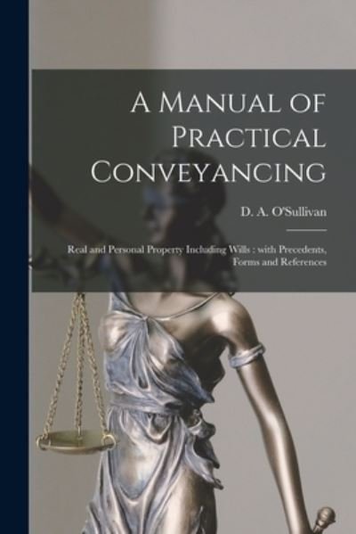 A Manual of Practical Conveyancing [microform] - D a (Dennis Ambrose) 1 O'Sullivan - Livres - Legare Street Press - 9781014994257 - 10 septembre 2021