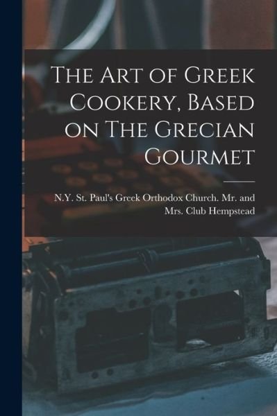 Cover for N Y St Paul's Greek Orth Hempstead · The Art of Greek Cookery, Based on The Grecian Gourmet (Taschenbuch) (2021)