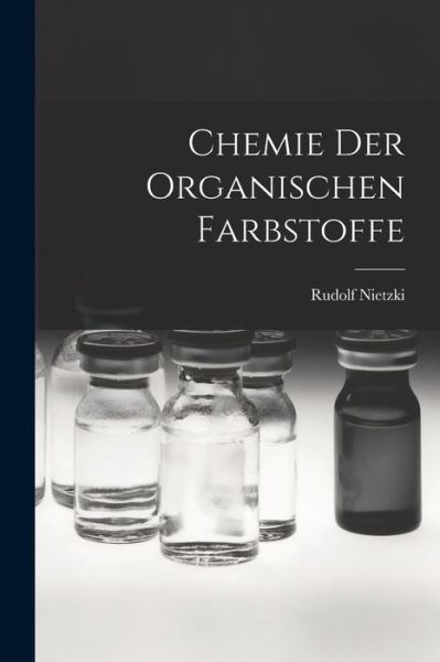 Cover for Rudolf Nietzki · Chemie der Organischen Farbstoffe (Buch) (2022)