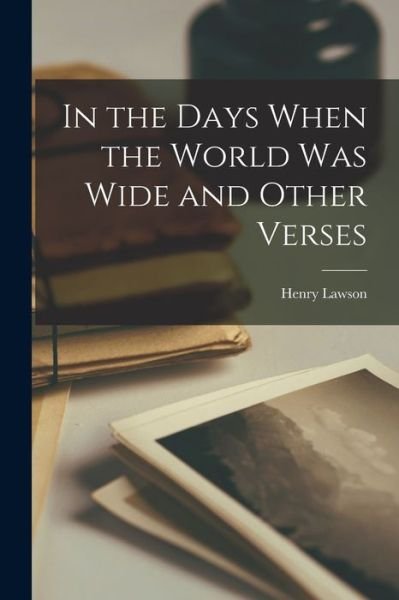 In the Days When the World Was Wide and Other Verses - Henry Lawson - Boeken - Creative Media Partners, LLC - 9781016776257 - 27 oktober 2022