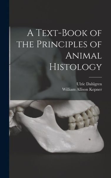 Cover for Ulric Dahlgren · A Text-book of the Principles of Animal Histology (Hardcover Book) (2022)