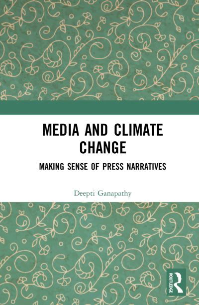 Cover for Ganapathy, Deepti (Independent Scholar) · Media and Climate Change: Making Sense of Press Narratives (Pocketbok) (2023)