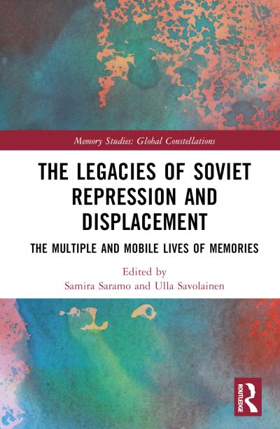 Cover for Samira Saramo · The Legacies of Soviet Repression and Displacement: The Multiple and Mobile Lives of Memories - Memory Studies: Global Constellations (Hardcover Book) (2023)