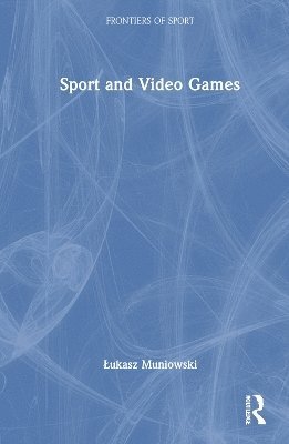 Cover for Muniowski, Lukasz (University of Szczecin, Poland) · Sport and Video Games - Frontiers of Sport (Hardcover Book) (2025)