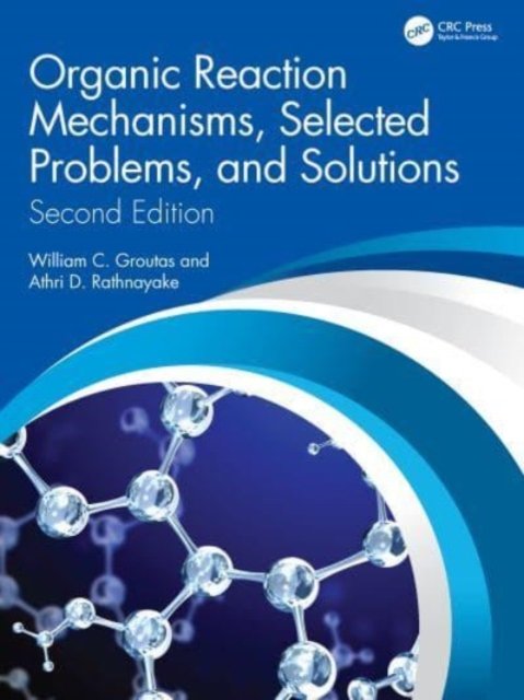 Cover for Groutas, William C. (Department of Chemistry and Biochemistry, WSU, USA) · Organic Reaction Mechanisms, Selected Problems, and Solutions: Second Edition (Paperback Bog) (2023)