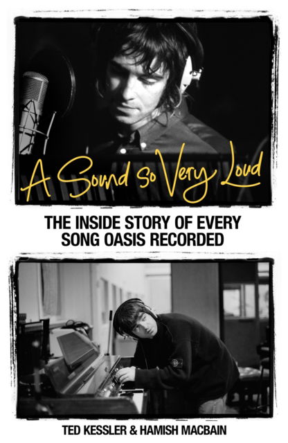 Cover for Ted Kessler · A Sound So Very Loud: The Inside Story of Every Oasis Song Recorded (Hardcover Book) (2025)