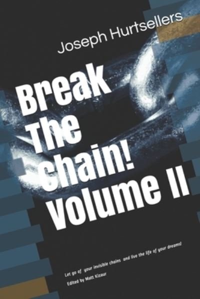 Joseph Hurtsellers · Break The Chain! : VOLUME 2 : How to let go of the invisible chains that work against you and live the life of your dreams! (Paperback Bog) (2019)