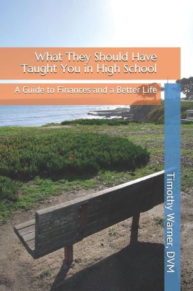 What They Should Have Taught You in High School - Timothy Warner - Boeken - Independently Published - 9781078242257 - 5 juli 2019