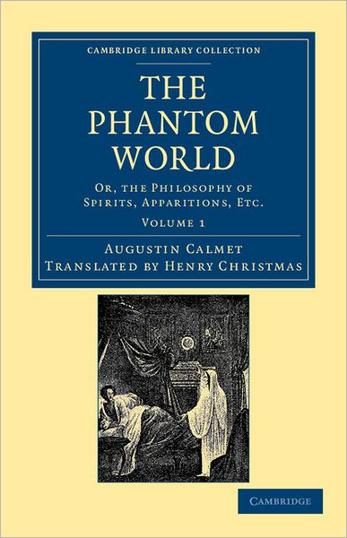 Cover for Augustin Calmet · The Phantom World: Or, the Philosophy of Spirits, Apparitions, Etc - Cambridge Library Collection - Spiritualism and Esoteric Knowledge (Paperback Book) (2012)