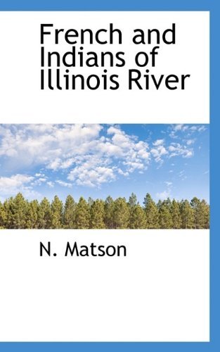 Cover for N Matson · French and Indians of Illinois River (Paperback Book) (2009)