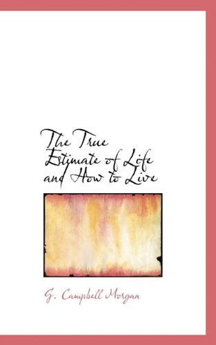 Cover for G. Campbell Morgan · The True Estimate of Life and How to Live (Paperback Book) (2009)