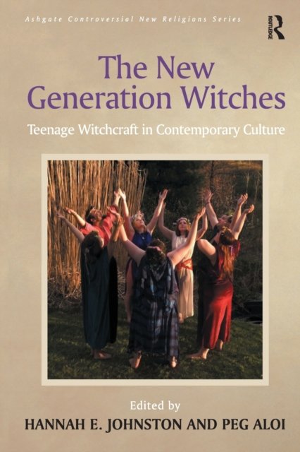 Cover for Peg Aloi · The New Generation Witches: Teenage Witchcraft in Contemporary Culture - Routledge New Religions (Paperback Book) (2017)