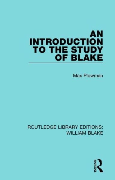 An Introduction to the Study of Blake - Routledge Library Editions: William Blake - Max Plowman - Books - Taylor & Francis Ltd - 9781138939257 - February 21, 2017