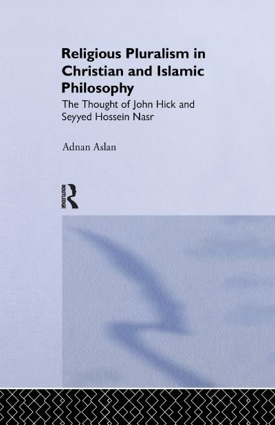 Cover for Adnan Aslan · Religious Pluralism in Christian and Islamic Philosophy: The Thought of John Hick and Seyyed Hossein Nasr (Taschenbuch) (2016)