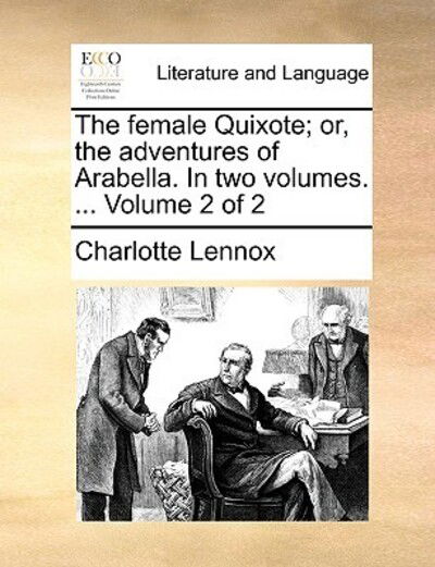 Cover for Charlotte Lennox · The Female Quixote; Or, the Adventures of Arabella. in Two Volumes. ... Volume 2 of 2 (Paperback Book) (2010)