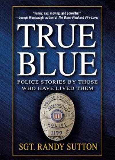 Cover for Randy Sutton · True Blue: Police Stories by Those Who Have Lived Them (Paperback Book) (2004)