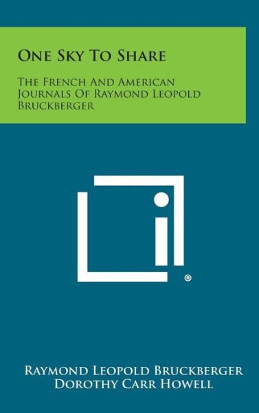 Cover for Raymond Leopold Bruckberger · One Sky to Share: the French and American Journals of Raymond Leopold Bruckberger (Hardcover Book) (2013)