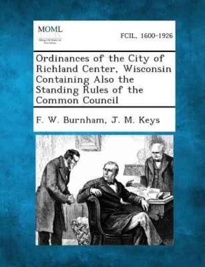 Cover for F W Burnham · Ordinances of the City of Richland Center, Wisconsin Containing Also the Standing Rules of the Common Council (Paperback Bog) (2013)