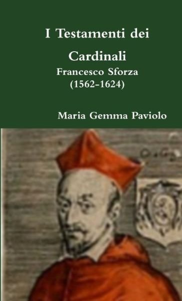 Cover for Maria Gemma Paviolo · I Testamenti Dei Cardinali: Francesco Sforza (1562-1624) (Taschenbuch) (2015)