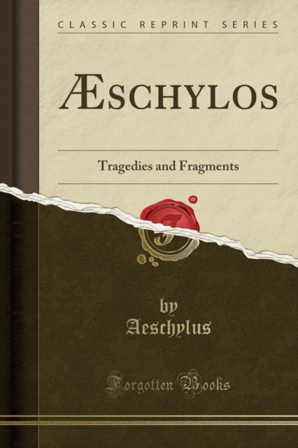 Cover for Aeschylus Aeschylus · AEschylos : Tragedies and Fragments (Classic Reprint) (Paperback Book) (2018)