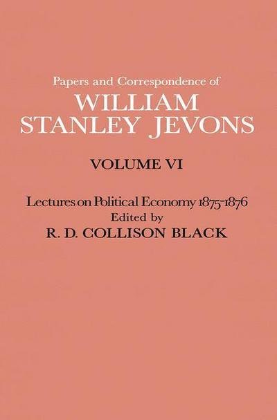 Cover for W S Jevons · Papers and Correspondence of William Stanley Jevons: Volume VI Lectures on Political Economy 1875-1876 (Paperback Bog) [1st ed. 1977 edition] (1977)