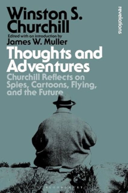 Cover for Sir Sir Winston S. Churchill · Thoughts and Adventures: Churchill Reflects on Spies, Cartoons, Flying and the Future - Bloomsbury Revelations (Paperback Book) (2024)