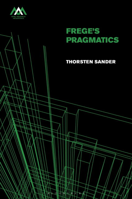 Cover for Sander, Dr Thorsten (University of Duisburg-Essen, Germany) · Frege's Pragmatics - Mind, Meaning and Metaphysics (Hardcover Book) (2025)