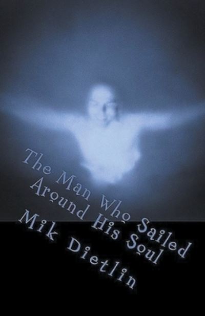 Cover for Mik Dietlin · The Man Who Sailed Around His Soul (Paperback Book) (2020)