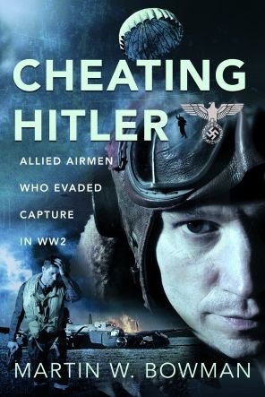 Cheating Hitler: Allied Airmen Who Evaded Capture in WW2 - Martin W Bowman - Bøger - Pen & Sword Books Ltd - 9781399073257 - October 31, 2023