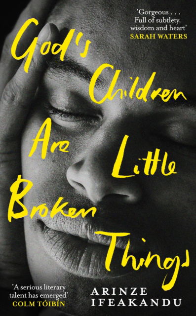 Cover for Arinze Ifeakandu · God's Children Are Little Broken Things: Winner of the 2023 Dylan Thomas Prize (Hardcover Book) (2022)