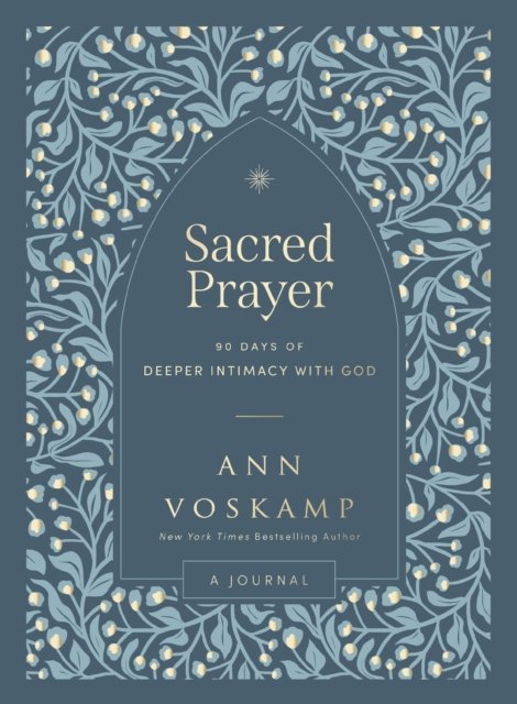 Sacred Prayer: 90 Days of Deeper Intimacy with God - Ann Voskamp - Boeken - Thomas Nelson Publishers - 9781400250257 - 21 november 2024