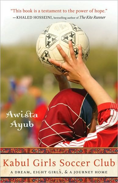 Cover for Awista Ayub · Kabul Girls Soccer Club: a Dream, Eight Girls and a Journey Home (Paperback Book) (2010)
