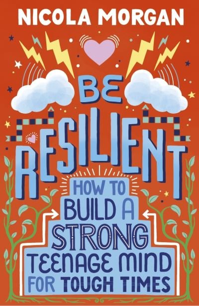 Be Resilient: How to Build a Strong Teenage Mind for Tough Times - Nicola Morgan - Libros - Walker Books Ltd - 9781406399257 - 1 de julio de 2021