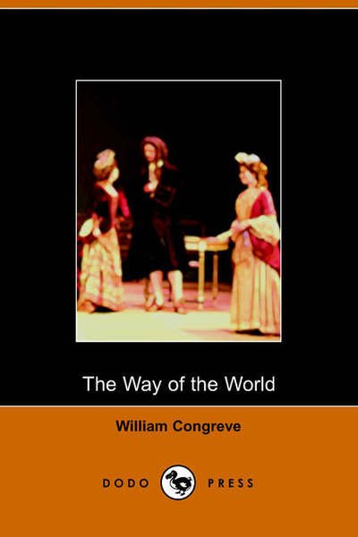 The Way of the World - William Congreve - Books - Dodo Press - 9781406500257 - October 3, 2005
