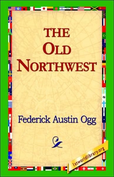 Cover for Federick Austin Ogg · The Old Northwest (Inbunden Bok) (2006)