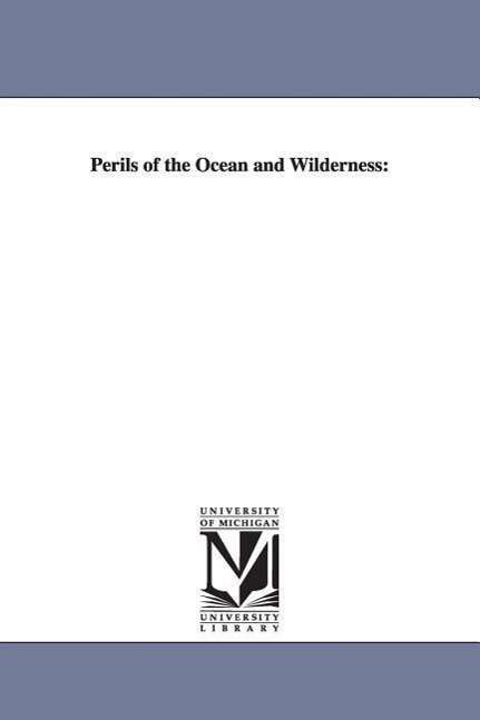 Cover for Michigan Historical Reprint Series · Perils of the Ocean and Wilderness: (Paperback Book) (2006)