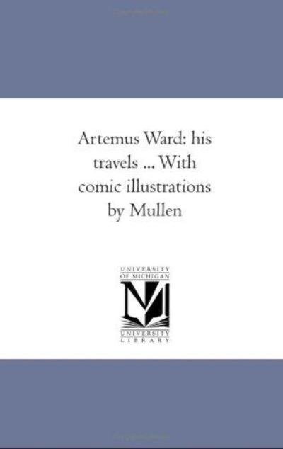 Cover for Artemus Ward · Artemus Ward: His Travels ... with Comic Illustrations by Mullen (Pocketbok) (2011)