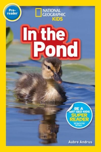 National Geographic Reader: In the Pond (Pre-reader) - National Geographic Readers - National Geographic Kids - Livres - National Geographic Kids - 9781426339257 - 5 avril 2022