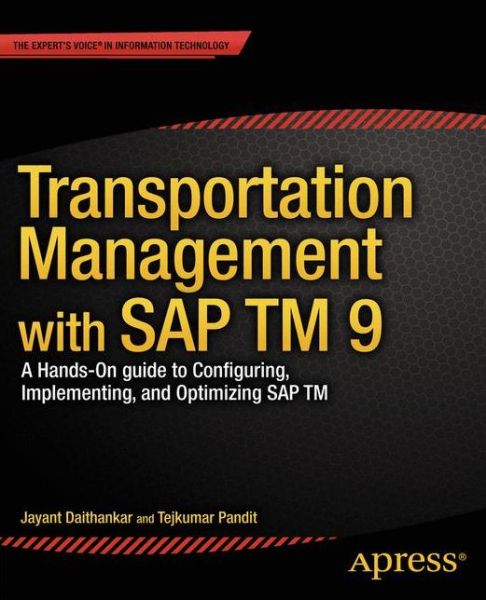 Transportation Management with SAP TM 9: A Hands-on Guide to Configuring, Implementing, and Optimizing SAP TM - Jayant Daithankar - Books - Springer-Verlag Berlin and Heidelberg Gm - 9781430260257 - August 1, 2014