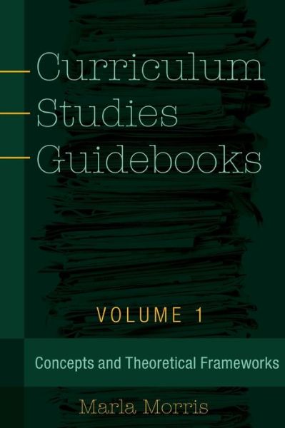 Cover for Marla B. Morris · Curriculum Studies Guidebooks: Volume 1- Concepts and Theoretical Frameworks - Counterpoints (Paperback Book) [New edition] (2015)